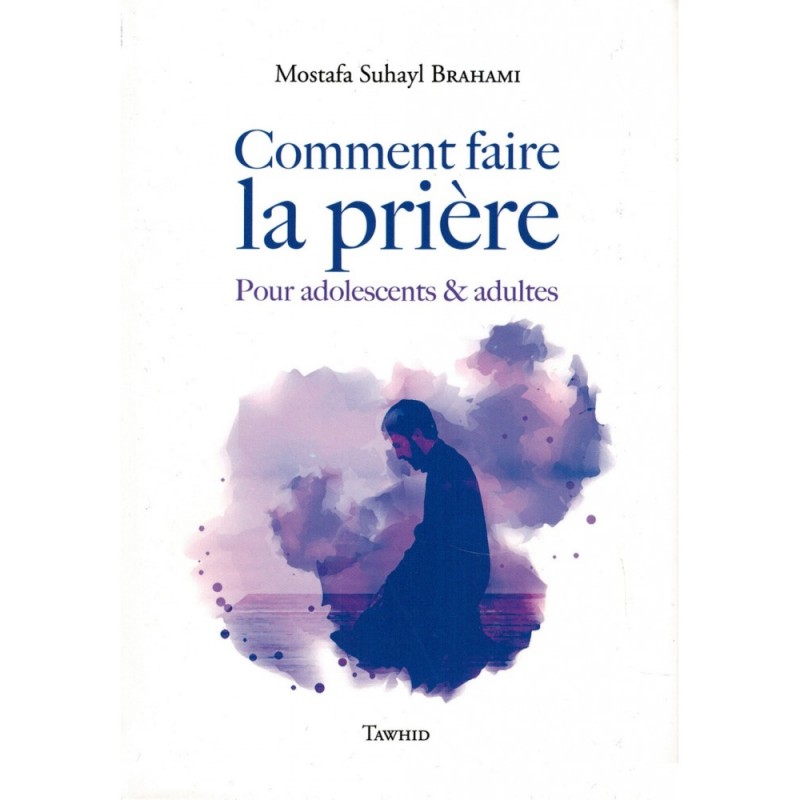 Comment faire la prière .. pour Adolescents & Adultes