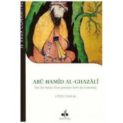 Abû Hamîd Al-Ghazâlî sur les traces d'un penseur hors du commun