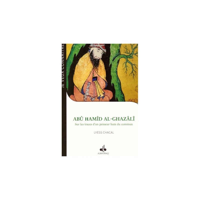 Abû Hamîd Al-Ghazâlî sur les traces d'un penseur hors du commun