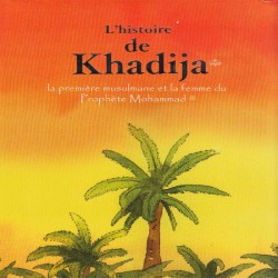 L'histoire de Khadija, la première musulmane et la femme du Prophète Mohammad.