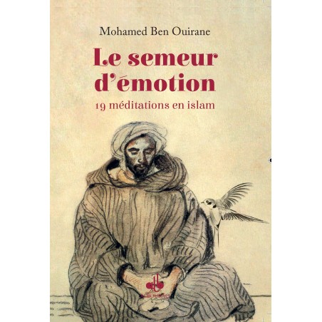 Le semeur d'émotion : 19 méditations en islam
