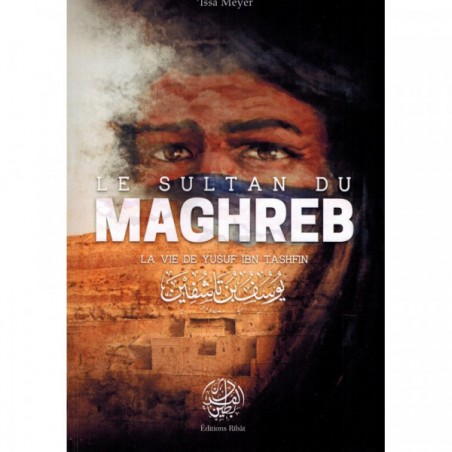Le sultan du Maghreb La vie de Yusuf Ibn Tashfin