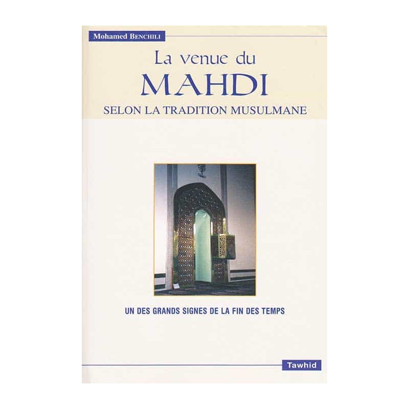 La venue du Mahdi selon la tradition musulmane : un des grands signes de la fin des temps