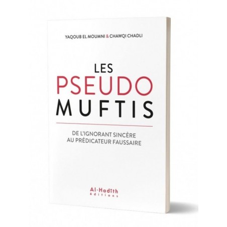 Les pseudos Muftis : de l'ignorant sincère au prédicateur faussaire.
