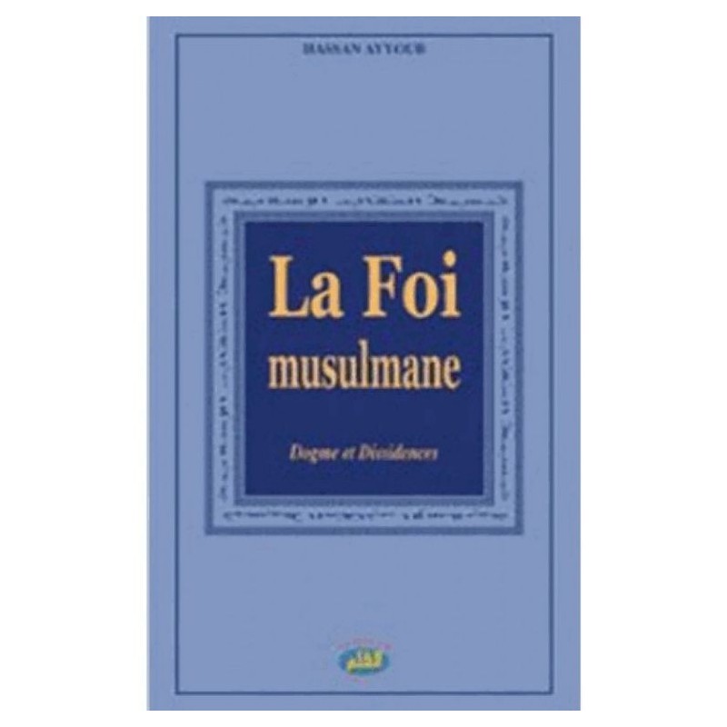 La foi musulmane – Dogme et dissidences