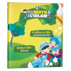 Petits mots de l’Islam T5 : A’oûdhou bi-llâh, Hasbiya-llâh