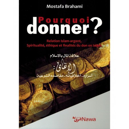 Pourquoi donner ? Relation Islam-argent, Spiritualité, éthique et finalités du don en Islam.