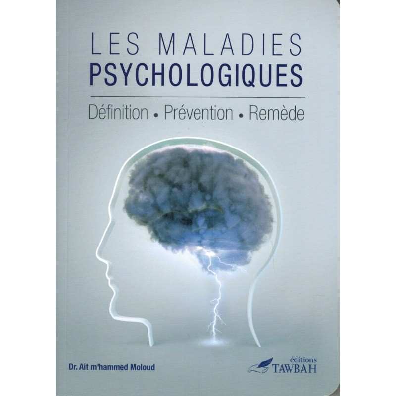 Les Maladies Psychologiques - Définition . Prévention . Remède