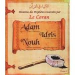 Histoires des Prophètes Tome 1 Adam Idrîs Nûh