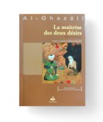 La maîtrise des deux désirs - Al-Ghazâlî - Albouraq Editions