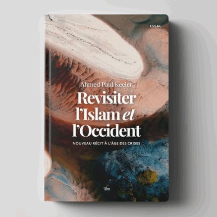 Revisiter l'Islam et l'Occident - Paul Keeler - Ilm Editions