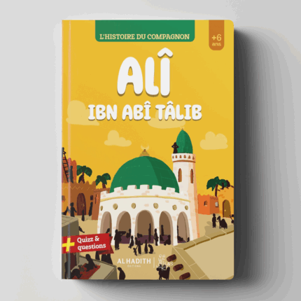 L’HISTOIRE DU COMPAGNON : Alî ibn abî Tâlib - Editions Al-Hadîth - L&s