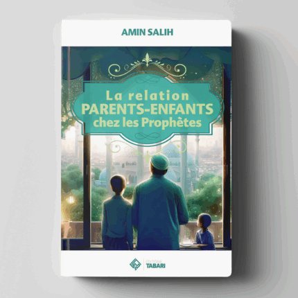La relation parents-enfants chez les prophètes - Amin Salih - Editions Tabari
